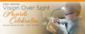 Banner image that reads First Annual Vision Over Sight Awards Celebration with the date and time of event