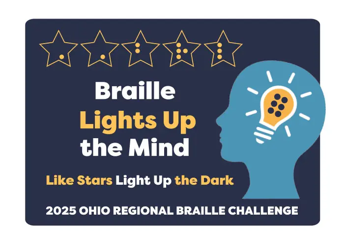 Creative for the 2025 Ohio Regional Braille Challenge highlights the theme of Braille Lights up the Mind and features the outline of a head, a lightbulb and five stars with braille inside.